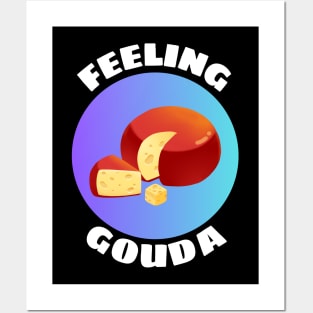 Feeling Gouda | Gouda Pun Posters and Art